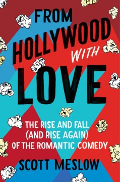 From Hollywood With Love:  The Rise And Fall And Rise Again Of The Romantic Comedy