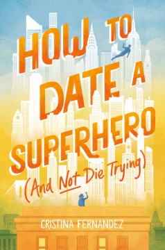 How To Date A Superhero And Not Die Trying