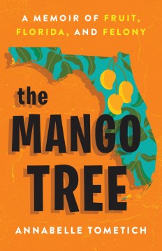 The Mango Tree:  A Memoir Of Fruit, Florida, And Felony