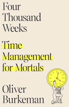 Link to Four Thousand Weeks by Oliver Burkeman in the Catalog
