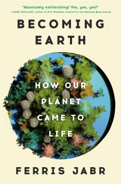 Becoming Earth:  How Our Planet Came To Life