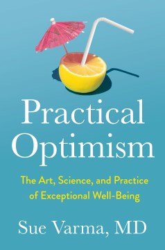 Practical Optimism:  The Art, Science, And Practice Of Exceptional Well-Being