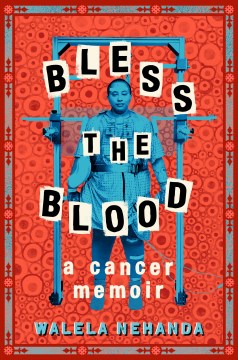 Bless The Blood:  A Cancer Memoir