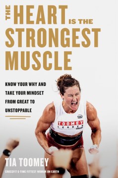 The Heart Is The Strongest Muscle:  Know Your Why And Take Your Mindset From Great To Unstoppable