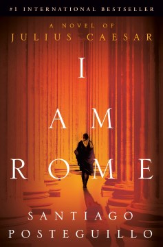 I Am Rome:  A Novel Of Julius Caesar