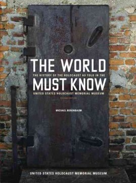 World Must Know, The: The History of the Holocaust as Told in the United States Holocaust Memorial Museum