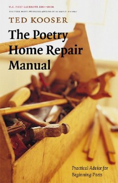 Poetry Home Repair Manual, The:  Practical Advice for Beginning Poets