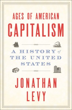 Link to Ages of American Capitalism by Jonathan Levy in the Catalog