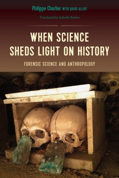 When Science Sheds Light on History: Forensic Science and Anthropology