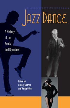 Jazz Dance:  A History of the Roots and Branches