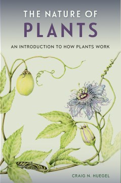 Nature of Plants, The:  An Introduction to How Plants Work