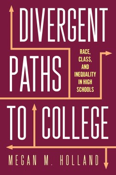 Divergent Paths to College:  Race, Class, and Inequality in High Schools