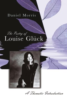 Poetry of Louise Glück, The:  A Thematic Introduction