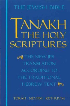 Tanakh:  A New Translation of the Holy Scriptures According to the Traditional Hebrew Text