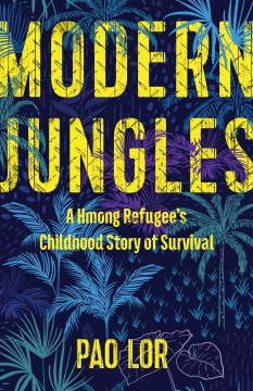 Modern Jungles:  A Hmong Refugee's Childhood Story of Survival