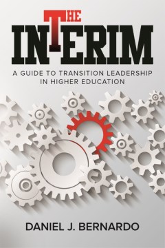 Interim, The:  A Guide to Transition Leadership in Higher Education