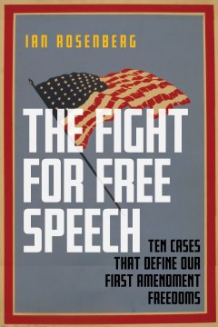Fight for Free Speech, The:  Ten Cases That Define Our First Amendment Freedoms
