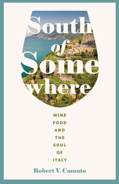 South of Somewhere:  Wine, Food, and the Soul of Italy