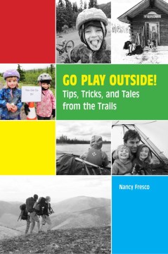 Go Play Outside:  Tips, Tricks, and Tales From the Trails
