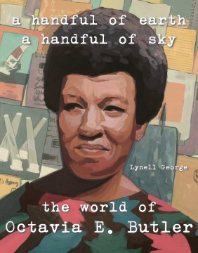 Handful of Earth, a Handful of Sky, A:  The World of Octavia E. Butler