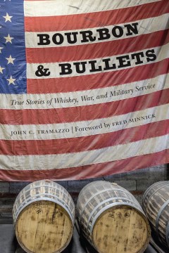 Bourbon & Bullets: True Stories of Whiskey, War, and Military Service