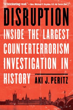 Disruption:  Inside the Largest Counterterrorism Investigation in History