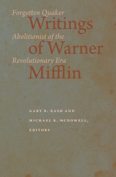 Writings of Warner Mifflin:  Forgotten Quaker Abolitionist of the Revolutionary Era