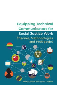 Equipping Technical Communicators for Social Justice Work:  Theories, Methodologies, and Pedagogies