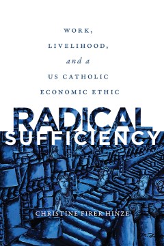 Radical Sufficiency:  Work, Livelihood, and a U.S. Catholic Economic Ethic