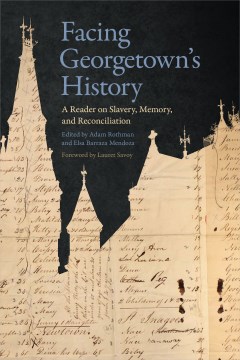 Facing Georgetown's History:  A Reader on Slavery, Memory, and Reconciliation