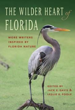 Wilder Heart of Florida, The:  More Writers Inspired by Florida Nature