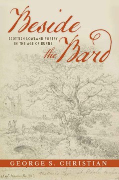 Beside the Bard:  Scottish Lowland Poetry in the Age of Burns