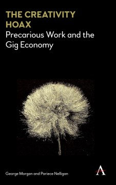 Creativity Hoax, The: Precarious Work in the Gig Economy