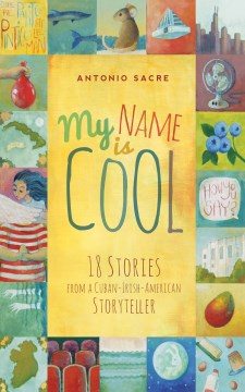My Name Is Cool: 18 Stories From a Cuban-Irish-American Storyteller