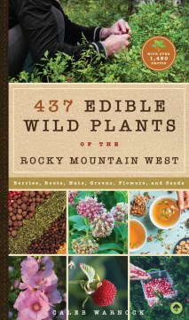 437 Edible Wild Plants of the Rocky Mountain West: Berries, Roots, Nuts, Greens, Flowers, and Seeds