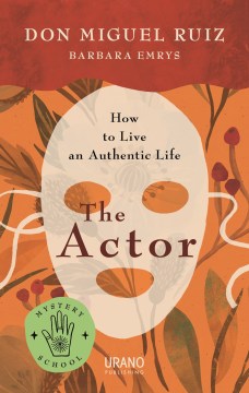 Actor, The:  How to Live an Authentic Life
