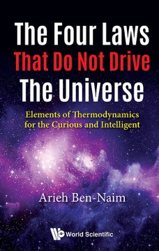 Four Laws That Do Not Drive the Universe, The:  Elements of Thermodynamics for the Curious and Intelligent